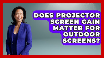 Does Projector Screen Gain Matter For Outdoor Screens? - NextGen Viewing and Audio