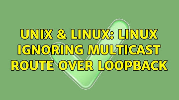 Unix & Linux: Linux ignoring multicast route over loopback