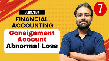 Consignment Account Part-7 | Abnormal Loss | Financial Accounting | BCOM/BBA 1st Semester