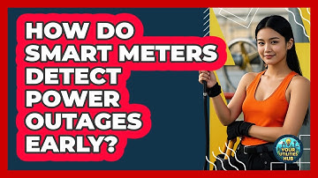 How Do Smart Meters Detect Power Outages Early? - Your Utilities Hub