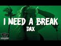 Dax - I Need A Break (Lyrics)