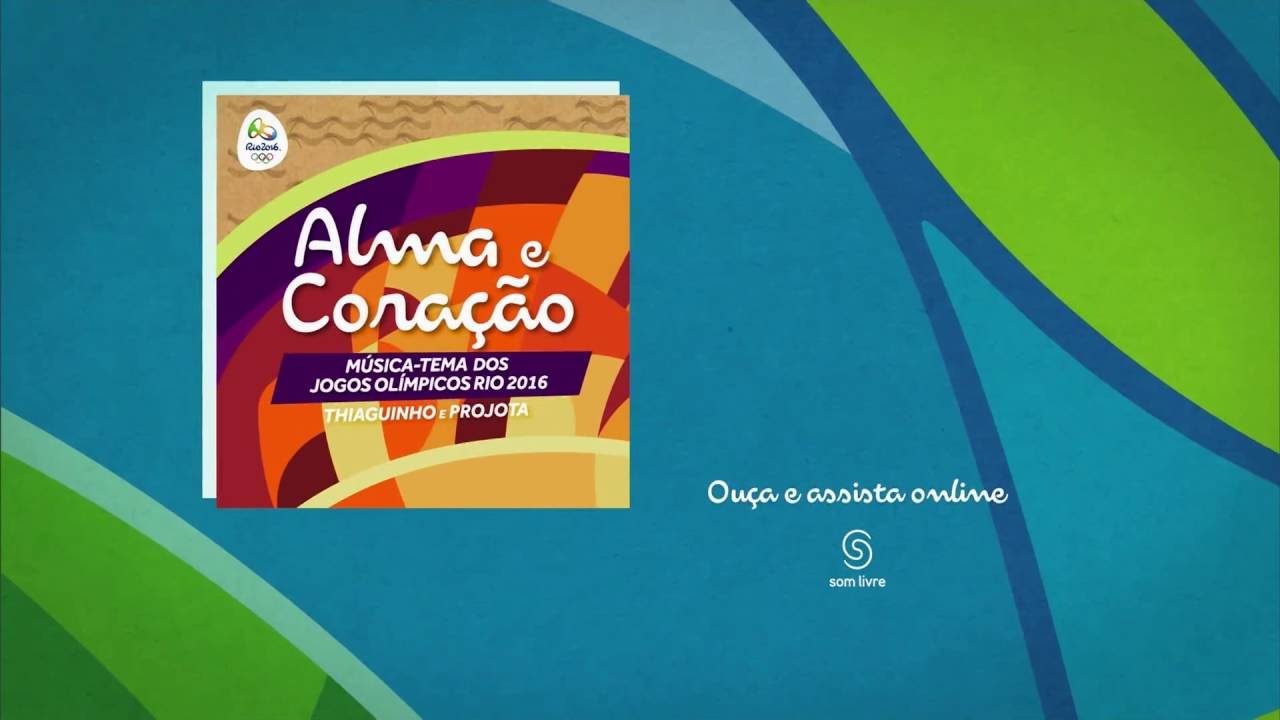 Música-tema dos Jogos Olímpicos Rio 2016 : Alma e Coração - Thiaguinho e  Projota - 04/07/2016