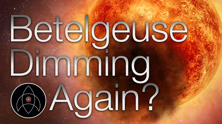 Did dust darken Betelgeuse, and is it dimming again? - DayDayNews