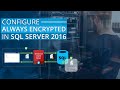 How to Configure Always Encrypted in SQL Server 2016 (Webinar)