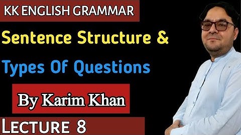 Lecture 8: Sentence Structure and Types of Question by Karim khan