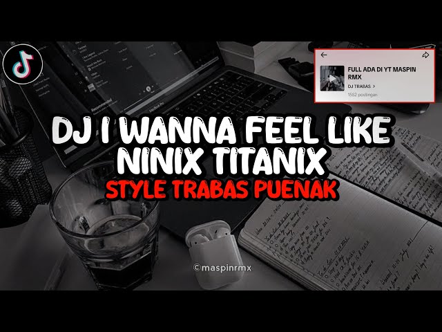 Dj I Wanna Feel Like X Ninic Titanic Full Bass Santuy Style Trabas Viral TikTok 2024 class=