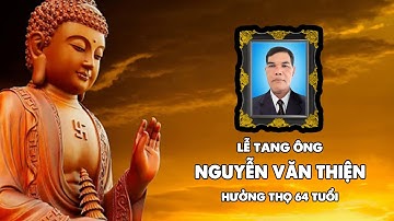 Lễ tang ông Nguyễn Văn Thiện - Hưởng thọ 64 tuổi