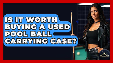 Is It Worth Buying A Used Pool Ball Carrying Case? - Billiards Hustlers