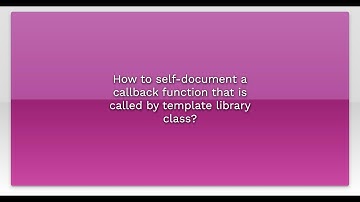 How to self-document a callback function that is called by template library class?