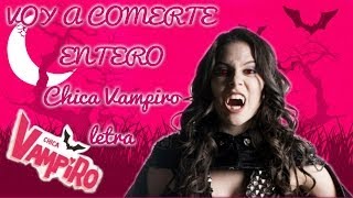 Video thumbnail of "VOY A COMERTE ENTERO CHICA VAMPIRO(LETRA) HD"