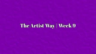 The Artist Way | Week 9