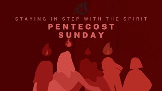 STAYING IN STEP WITH THE SPIRIT || PENTECOST SUNDAY || MAY 19, 2024.