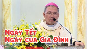 Ngày Tết -  Ngày của Gia Đình - ĐGM Giuse Bùi Công Trác | Mùng 1 Tết Ất Tỵ