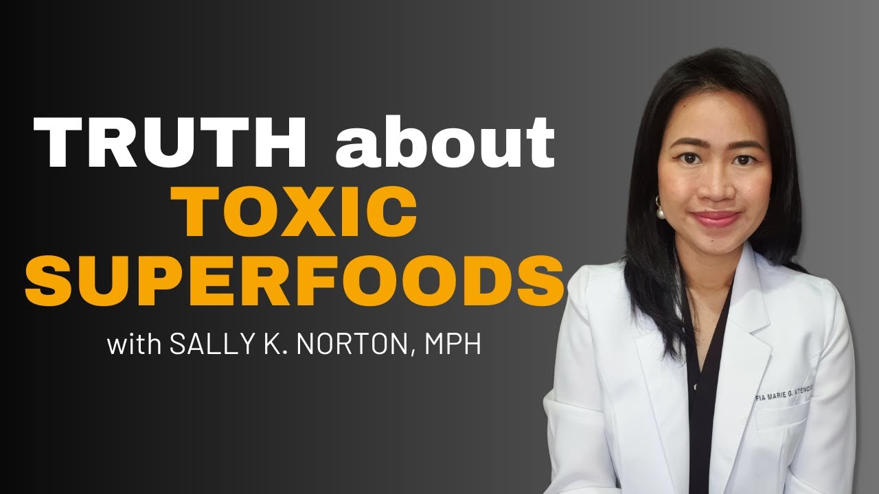 Truth about Toxic Superfoods with Sally K. Norton, MPH
