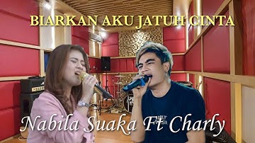 NABILA SUAKA FT CHARLY - BIARKAN AKU JATUH CINTA