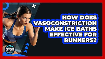 How Does Vasoconstriction Make Ice Baths Effective For Runners? - Running Beyond Limits