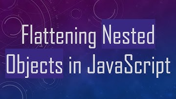 Flattening Nested Objects in JavaScript