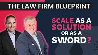 Scale as a Solution or as a Sword? | The Law Firm Blueprint S6:E6 with John Fisher