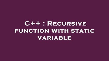 C++ : Recursive function with static variable