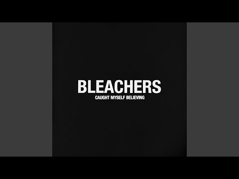 Bleachers - Caught Myself Believing