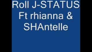 roll j-status Ft Rhianna & Shantelle