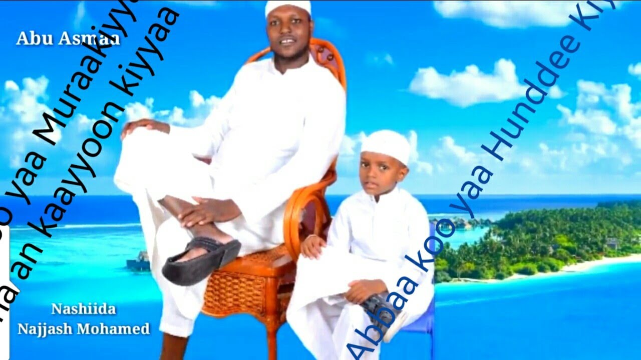 Ilmaan koo  yaa Muraa kiyyaa quranaa an kaayyoo Kiyyaa Nashiida Najash mohamed