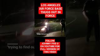 LOS ANGELES AIR FORCE BASE - THUGS OUT IN FORCE #shorts #shortsfeed #shortvideo  #police