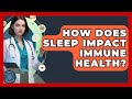 How Does Sleep Impact Immune Health? | All About the Immune System News