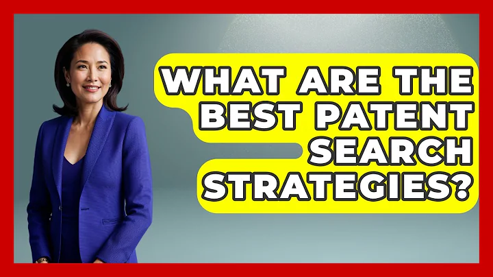 What Are The Best Patent Search Strategies? - Learn As An Adult