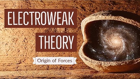 Electroweak Theory | Merged State of forces | Creation of Particles