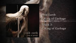 Cold Earth - I, King of Garbage [Official Stream]