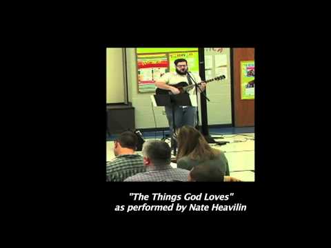 The Things God Loves - performed by Nate Heavilin