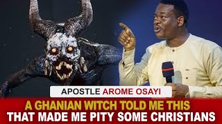 LISTEN TO WATCH A TERRIBLE WITCH TOLD ME IN GHANA THAT MADE ME  PITY CHRISTIANS - APOSTLE AROME O.