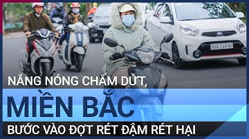 Nắng nóng chấm dứt, miền Bắc bước vào đợt rét đậm rét hại | VTC Tin mới