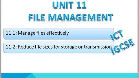 File Management | Unit 11 |  ICT IGCSE