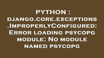 PYTHON : django.core.exceptions.ImproperlyConfigured: Error loading psycopg module: No module named