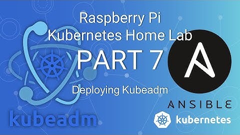 Raspberry Pi K8s Cluster ( Part 7 ) - Deploying Kubeadm Using Ansible