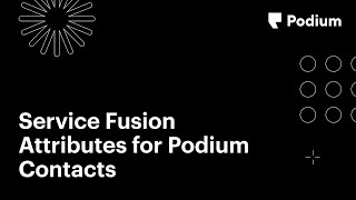 Service Fusion Attributes for Podium Contacts