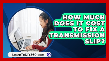 How Much Does It Cost To Fix A Transmission Slip? - LearnToDIY360.com