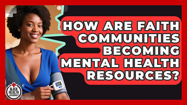 How Are Faith Communities Becoming Mental Health Resources? - Black Health Journey
