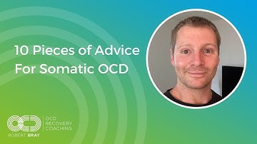 10 Pieces of Advice For Somatic OCD