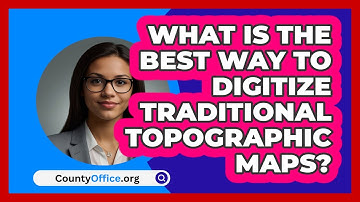 What Is The Best Way To Digitize Traditional Topographic Maps? - CountyOffice.org