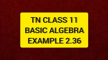 TN Class 11 Maths Basic Algebra Example 2.36