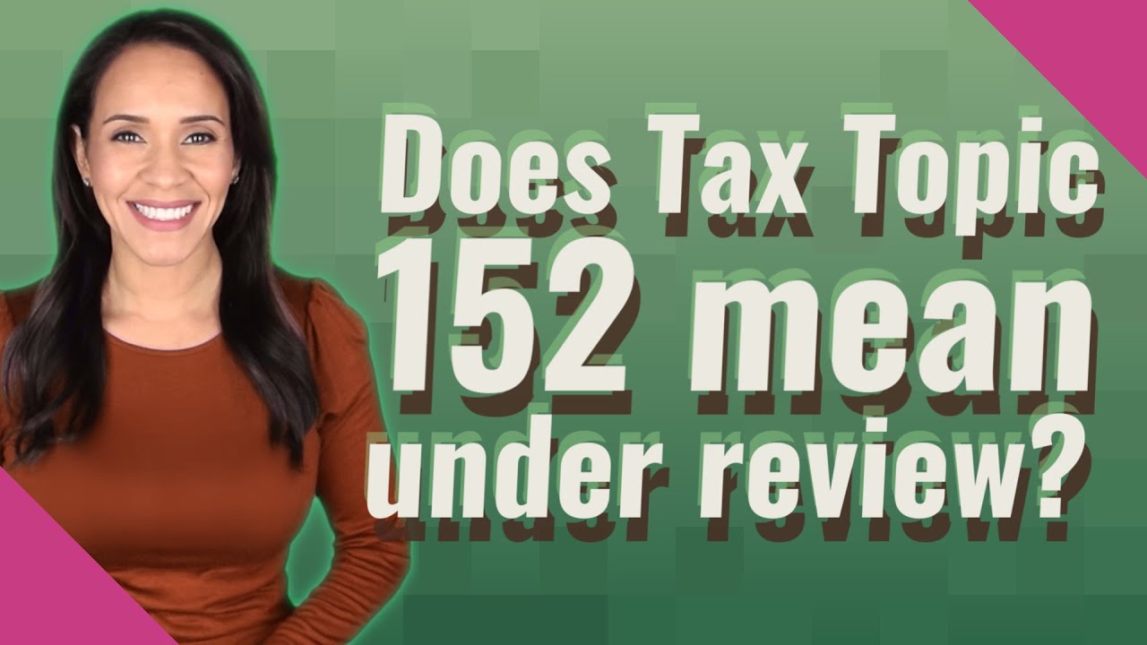 Does Tax Topic 152 mean under review? YouTube