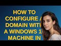 How to configure a domain with a Windows 10 Machine in Virtualbox