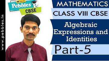 Part-5 : Algebraic Expressions & Identities | Mathematics | Class 8 | CBSE Syllabus