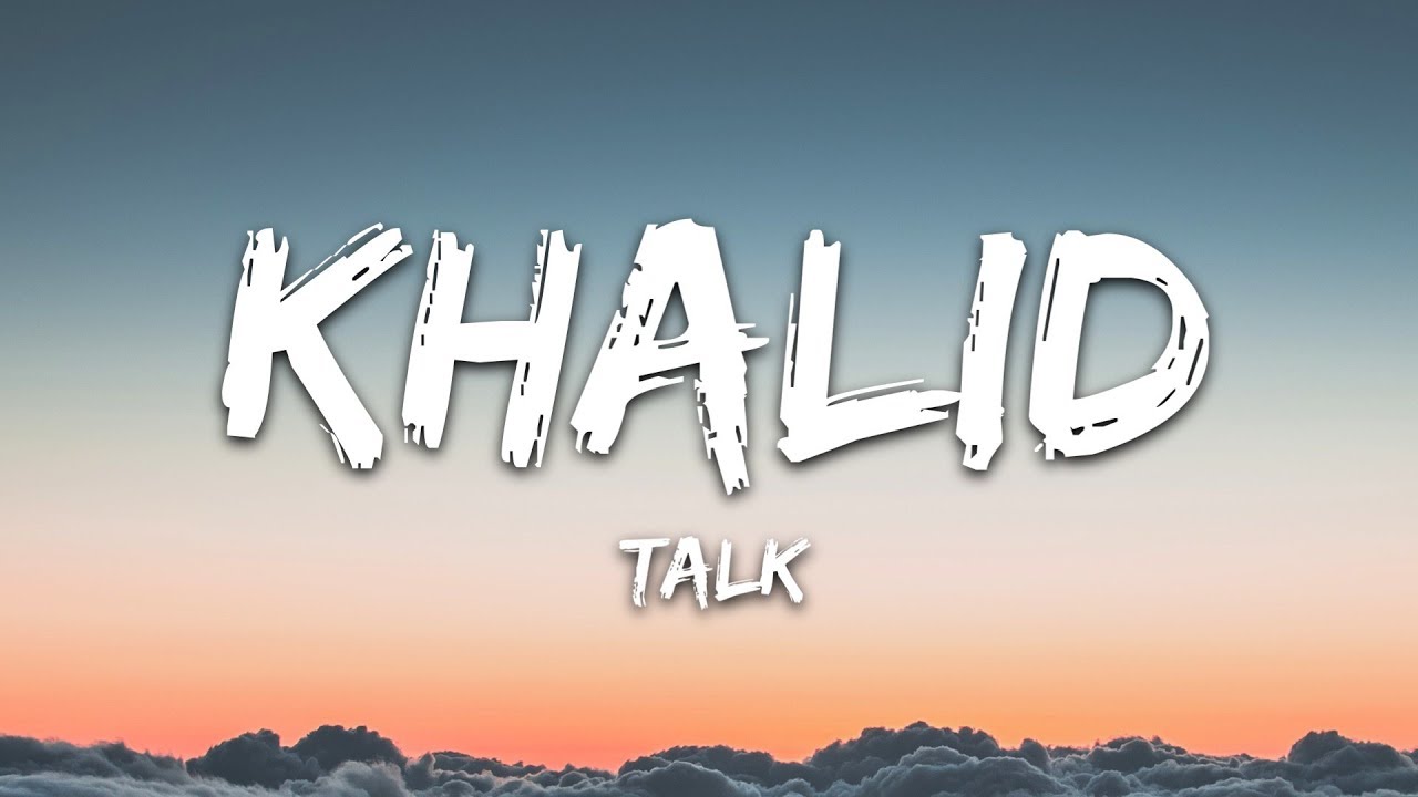 Khalid   Talk Lyrics