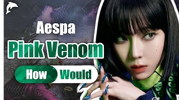 How Would Aespa Sing Pink Venom - BLACKPINK | Linedistribution