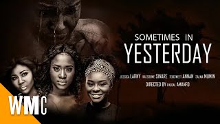 Sometimes In Yesterday | Full Ghanaian Ghallywood Drama Movie | WORLD MOVIE CENTRAL