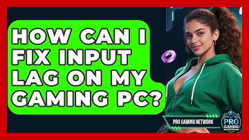 How Can I Fix Input Lag On My Gaming PC? - Pro Gaming Network